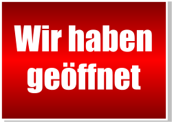 Wir haben geöffnet